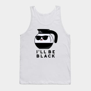 I'll Be Black Cute Coffee Pot Pun Tank Top